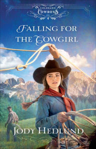 Free audiobook to download Falling for the Cowgirl (Colorado Cowboys Book #4) CHM 9780764236426 by Jody Hedlund, Jody Hedlund