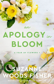 Title: An Apology in Bloom (A Year of Flowers Book #1), Author: Suzanne Woods Fisher