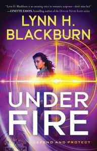 Title: Under Fire (Defend and Protect Book #3), Author: Lynn H. Blackburn