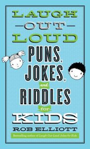 Title: Laugh-Out-Loud Puns, Jokes, and Riddles for Kids (Laugh-Out-Loud Jokes for Kids), Author: Rob Elliott