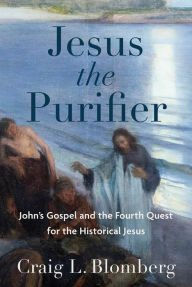 Download books to iphone free Jesus the Purifier: John's Gospel and the Fourth Quest for the Historical Jesus 9781493439966 PDB FB2 PDF by Craig L. Blomberg, Craig L. Blomberg