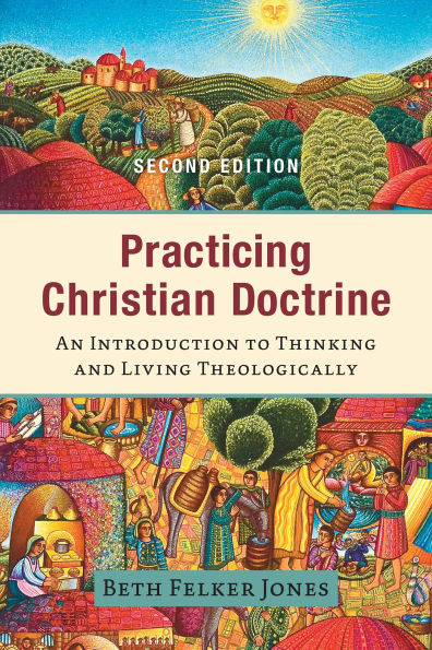 Practicing Christian Doctrine: An Introduction to Thinking and Living Theologically