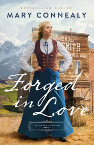 Title: Forged in Love (Wyoming Sunrise Book #1), Author: Mary Connealy