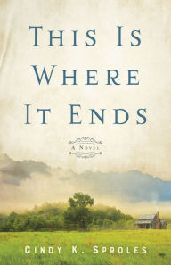Ebooks italiano gratis download This Is Where It Ends: A Novel English version PDF FB2 9780800740795 by Cindy K. Sproles