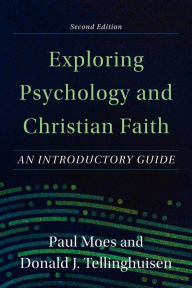 Title: Exploring Psychology and Christian Faith: An Introductory Guide, Author: Paul Moes