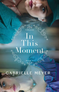 Free it ebook downloads pdf In This Moment (Timeless Book #2) English version 9780764239755 by Gabrielle Meyer, Gabrielle Meyer RTF CHM