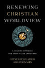 Renewing Christian Worldview: A Holistic Approach for Spirit-Filled Christians