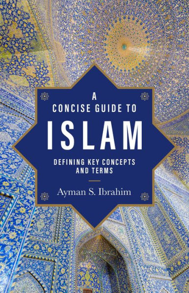 A Concise Guide to Islam (Introducing Islam): Defining Key Concepts and Terms