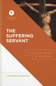 Title: The Suffering Servant (Touchstone Texts): Isaiah 53 for the Life of the Church, Author: J. Gordon McConville