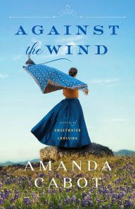 French text book free download Against the Wind (Secrets of Sweetwater Crossing Book #2) by Amanda Cabot