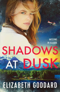 Title: Shadows at Dusk (Missing in Alaska Book #2), Author: Elizabeth Goddard