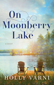 Free mobipocket books download On Moonberry Lake: A Novel 9781493443604 English version by Holly Varni