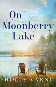 Title: On Moonberry Lake: A Novel, Author: Holly Varni