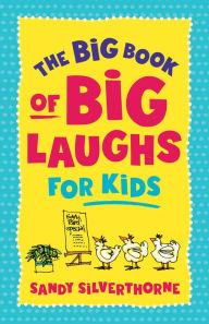 Title: The Big Book of Big Laughs for Kids, Author: Sandy Silverthorne