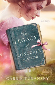 Title: The Legacy of Longdale Manor, Author: Carrie Turansky
