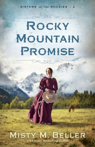 Title: Rocky Mountain Promise (Sisters of the Rockies Book #2), Author: Misty M. Beller