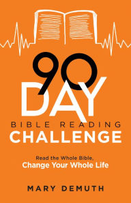 Title: 90-Day Bible Reading Challenge: Read the Whole Bible, Change Your Whole Life, Author: Mary DeMuth