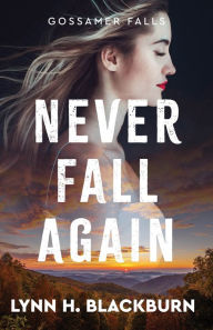 Free books to download on computer Never Fall Again (Gossamer Falls Book #1) 9780800745363 English version