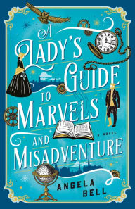 Free books for dummies downloads A Lady's Guide to Marvels and Misadventure 9781493445110