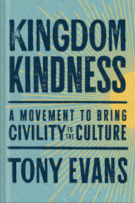 Title: Kingdom Kindness: A Movement to Bring Calm to the Culture, Author: Tony Evans