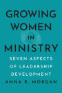 Growing Women in Ministry: Seven Aspects of Leadership Development