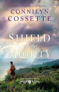 Title: Shield of the Mighty (The King's Men Book #2), Author: Connilyn Cossette