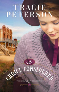 Download book to ipad A Choice Considered (The Heart of Cheyenne Book #2) MOBI by Tracie Peterson 9780764241086 (English literature)