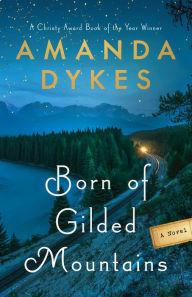 Download ebook for ipod free Born of Gilded Mountains by Amanda Dykes (English literature) 9781493446605 iBook CHM RTF