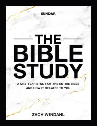 Title: The Bible Study: A One-Year Study of the Entire Bible and How It Relates to You, Author: Zach Windahl