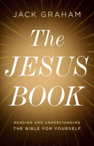 Pdf it books download The Jesus Book: Reading and Understanding the Bible for Yourself by Jack Graham