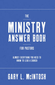 Free french e-books downloads The Ministry Answer Book for Pastors: Almost Everything You Need to Know to Lead a Church  (English Edition) 9781493449026 by Gary L. McIntosh