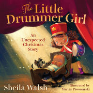Title: The Little Drummer Girl: An Unexpected Christmas Story, Author: Sheila Walsh