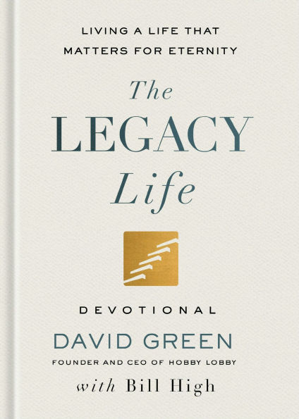 The Legacy Life Devotional: Living a Life That Matters for Eternity