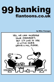 Title: 99 banking flantoons.co.uk: 99 great and funny cartoons about banks, Author: Mike Flanagan