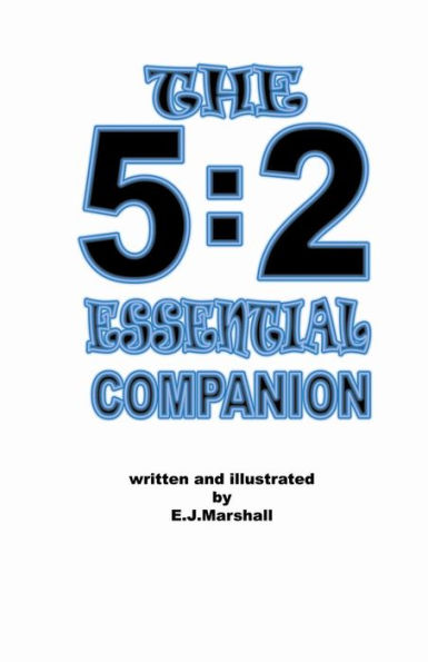 The 5: 2 Essential Companion: This book is to help you to achieve your weight loss goals. It is a companion to your favourite 5:2 instruction book.