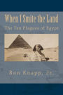 When I Smite the Land: The Ten Plagues of Egypt