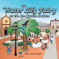 Title: The Water Lily Fairy At The Ice Cream Palace, Author: Mary Ann Vitale