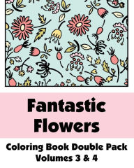 Title: Fantastic Flowers Coloring Book Double Pack, Volumes 3 & 4, Author: H R Wallace Publishing