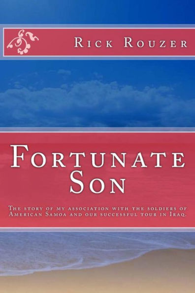 Fortunate Son: The story of my association with the soldiers of American Samoa and our successful tour in Iraq.
