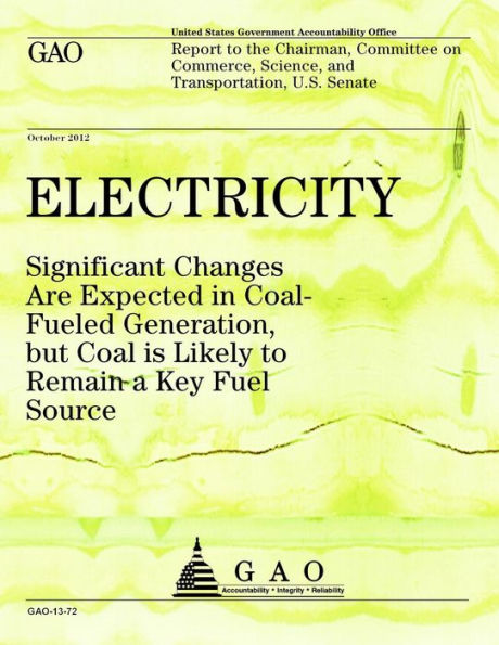 Electricity: Significant Changes Are Expected in Coal Fueled Generation but Coal is Likely to Remain a Key Fuel Source