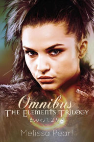 Title: The Elements Trilogy Omnibus, Author: Melissa Pearl