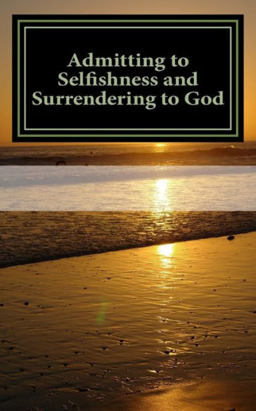 Admitting to Selfishness and Surrendering to God: The Crucified and Resurrected Method