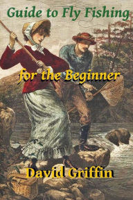 Title: Guide To Fly Fishing: for the Beginner, Author: David Griffin