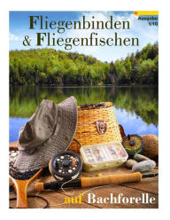 Title: Fliegenbinden & Fliegenfischen auf Bachforelle, Author: Tobias Hoffmann