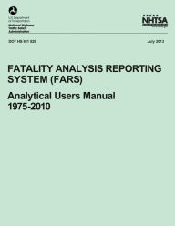 Title: Fatality Analysis Reporting System (FARS): Analytical Users Manual, 1975-2010, Author: National Highway Traffic Safety Administ