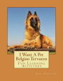 I Want A Pet Belgian Tervuren: Fun Learning Activities