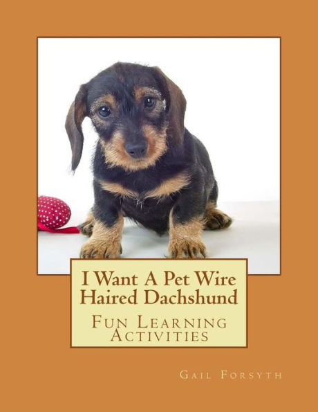 I Want A Pet Wire Haired Dachshund: Fun Learning Activities