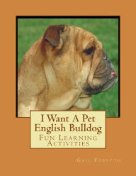 Title: I Want A Pet English Bulldog: Fun Learning Activities, Author: Gail Forsyth