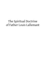 Title: The Spiritual Doctrine of Father Louis Lallemant, Author: Frederick William Faber