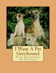 Title: I Want A Pet Greyhound: Fun Learning Activities, Author: Gail Forsyth
